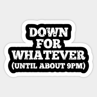 Offensive Adult Humor Down For Whatever (Until About 9 Pm) Sticker